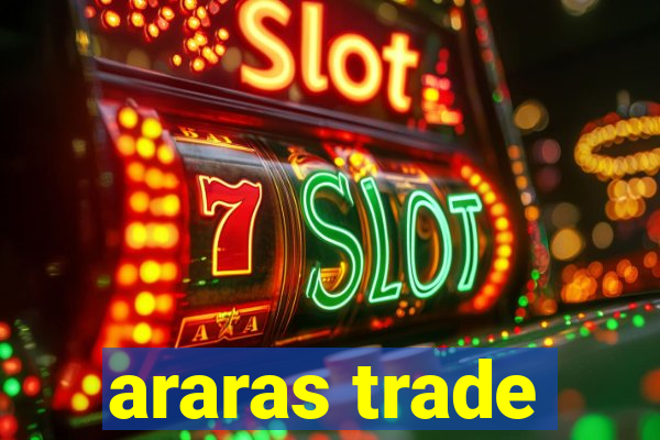 araras trade