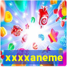 xxxxaneme