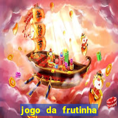 jogo da frutinha para ganhar dinheiro