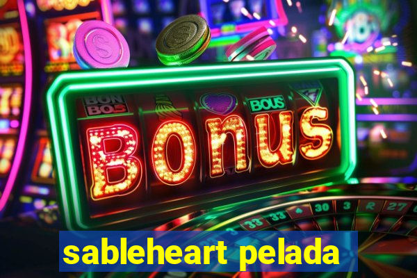 sableheart pelada