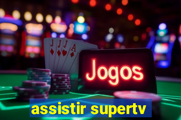 assistir supertv