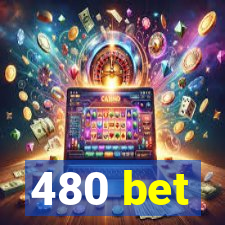 480 bet